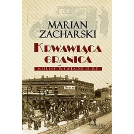 Krwawiąca granica Marian Zacharski Seria Kulisy wywiadu II RP