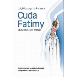 Cuda Fatimy. Objawienia, kult, orędzie Luigi Gonzaga da Fonseca