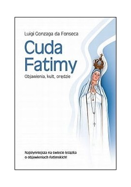 Cuda Fatimy. Objawienia, kult, orędzie Luigi Gonzaga da Fonseca