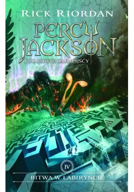 Bitwa w Labiryncie Tom IV Serii Percy Jackson i bogowie olimpijscy Rick Riordan