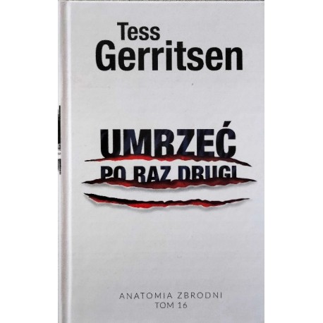 Umrzeć po raz drugi Seria Anatomia zbrodni Tom 16 Tess Gerritsen