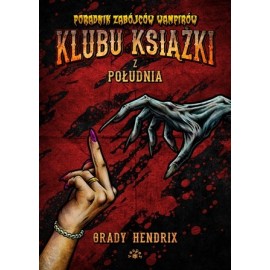 Poradnik zabójców wampirów Klubu Książki z Południa Grady Hendrix