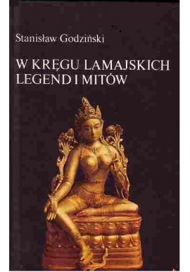 W kręgu lamajskich legend i mitów Stanisław Godziński