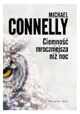 Ciemność mroczniejsza niż noc Michael Connelly