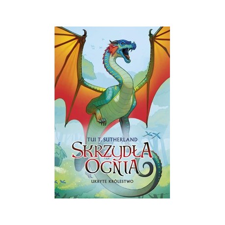 Ukryte królestwo Księga Trzecia Sagi Skrzydła Ognia Tui T. Sutherland