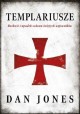 Templariusze Rozkwit i upadek zakonu świętych wojowników Dan Jones