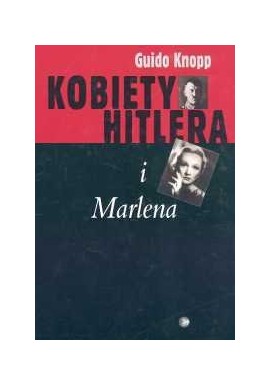 Kobiety Hitlera i Marlena Guido Knopp