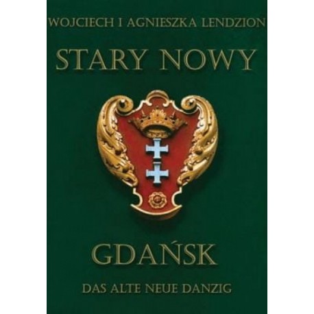 Stary nowy Gdańsk Das Alte Neue Danzig Wojciech i Agnieszka Lendzion
