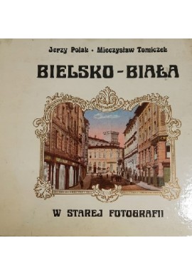Bielsko-Biała w starej fotografii Jerzy Polak, Mieczysław Tomiczek