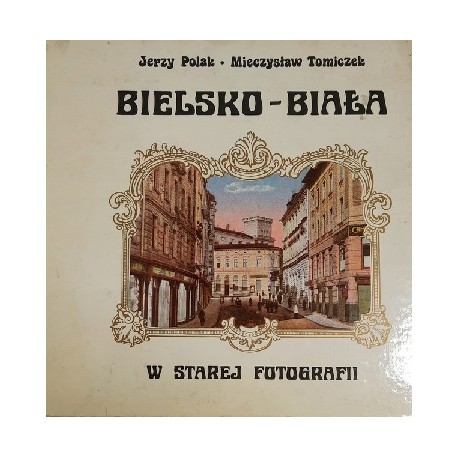 Bielsko-Biała w starej fotografii Jerzy Polak, Mieczysław Tomiczek