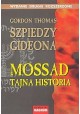 Szpiedzy Gideona Tajna historia Mossadu Gordon Thomas