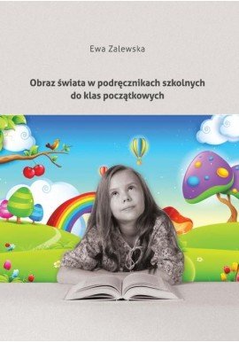Obraz świata w podręcznikach szkolnych do klas początkowych Ewa Zalewska
