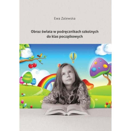 Obraz świata w podręcznikach szkolnych do klas początkowych Ewa Zalewska