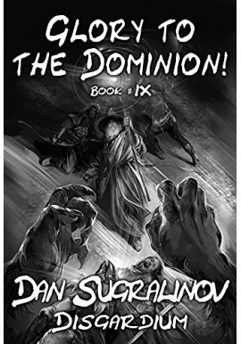Glory to The Dominion book IX Dan Sugralinov Disgardium