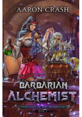 Barbarian Alchemist Princess of the Ironbound Book 3 AAron Crash