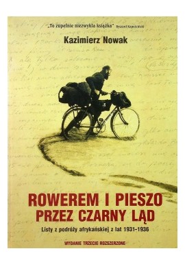 Rowerem i Pieszo Przez Czarny Ląd. Listy z podróży afrykańskiej z lat 1931-1936 Kazimierz Nowak