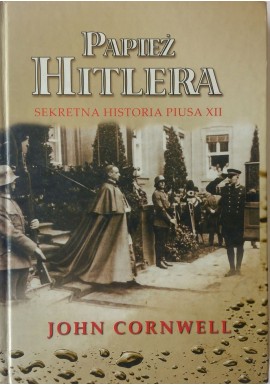 Papież Hitlera Sekretna Historia Piusa XII John Cornwell