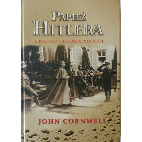 Papież Hitlera Sekretna Historia Piusa XII John Cornwell