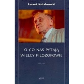 O co nas pytają wielcy filozofowie Leszek Kołakowski