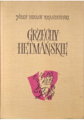 Grzechy Hetmańskie Józef Ignacy Kraszewski