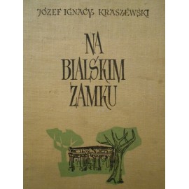 Na Bialskim Zamku Józef Ignacy Kraszewski