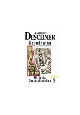 Kryminalna Historia Chrześcijaństwa Tom I Wczesne chrześcijaństwo Karlheinz Deschner