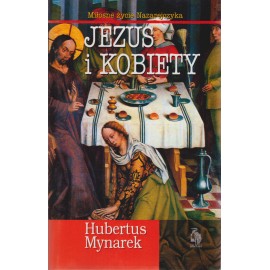 Jezus i kobiety. Miłosne życie Nazarejczyka Hubertus Mynarek