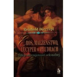 Eros, małżeństwo, Lucyper w pludrach. Dzieje obyczajowości seksualnej Reinhold Dorrzapf