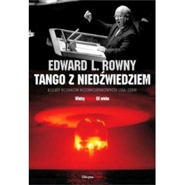 Tango z niedźwiedziem. Kulisy rozmów rozbrojeniowych USA-ZSRR Edward L. Rowny