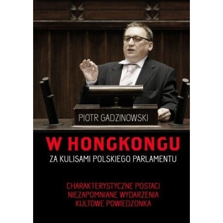 W Hongkongu. Za kulisami polskiego parlamentu Piotr Gadzinowski