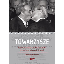 Towarzysze. Komunizm od początku do upadku. Historia zbrodniczej ideologii Robert Service