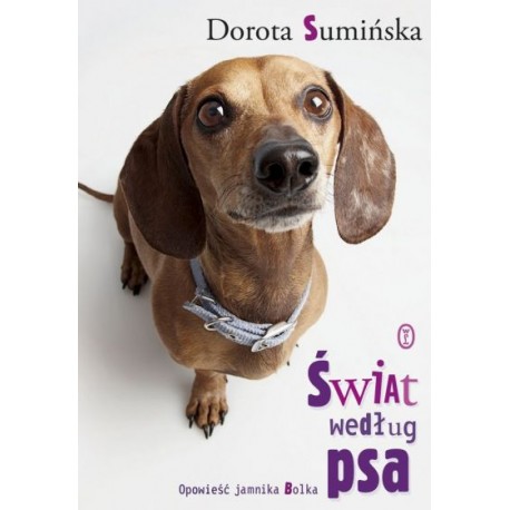 Świat według psa Opowieść jamnika Bolka Dorota Sumińska
