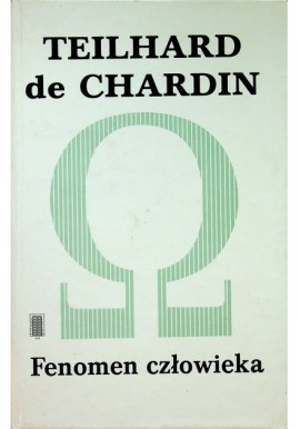 Fenomen człowieka Teilhard de Chardin