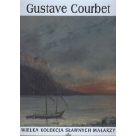 Gustave Courbet Praca zbiorowa Seria Wielka Kolekcja Sławnych Malarzy