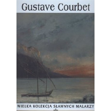 Gustave Courbet Praca zbiorowa Seria Wielka Kolekcja Sławnych Malarzy