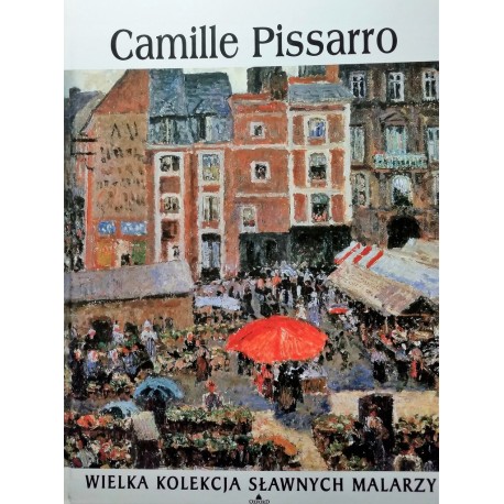 Camille Pissarro Praca zbiorowa Seria Wielka Kolekcja Sławnych Malarzy