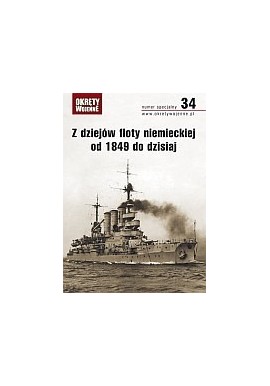Z dziejów floty niemieckiej od 1849 do dzisiaj Praca zbiorowa Magazyn Okręty Wojenne nr specjalny 34