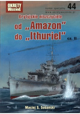 Brytyjskie niszczyciele od "Amazon" do "Ithuriel" cz. II Maciej S. Sobański Magazyn Okręty Wojenne nr specjalny 44