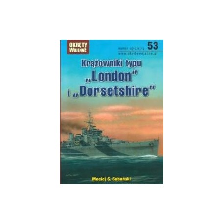 Krążowniki typu "London" i "Dorsetshire" Maciej S. Sobański Magazyn Okręty Wojenne nr specjalny 53