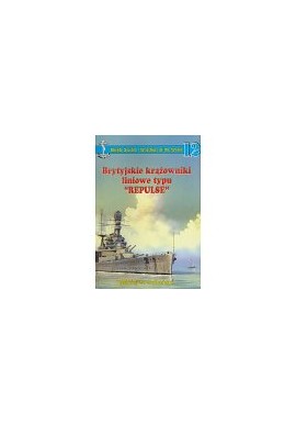 Brytyjskie krążowniki liniowe typu Repulse Maciej S. Sobański Seria Okręty Świata 12