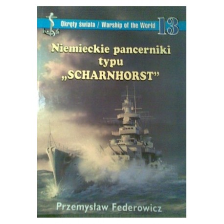 Niemieckie pancerniki typu SCHARNHORST Przemysław Federowicz Seria Okręty Świata 13