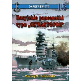 Rosyjskie pancerniki typu SEWASTOPOL Maciej S. Sobański Seria Okręty Świata 13