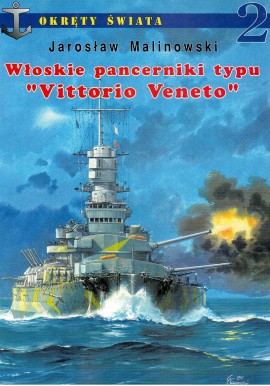 Włoskie pancerniki typu Vittorio Veneto Jarosław Malinowski Seria Okręty Świata 2