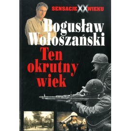 Ten Okrutny Wiek Bogusław Wołoszański