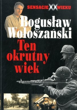 Ten Okrutny Wiek Bogusław Wołoszański