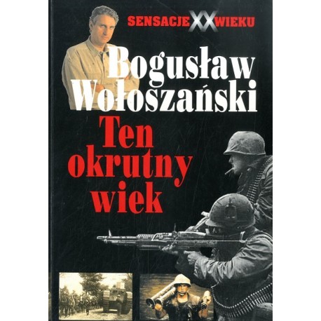 Ten Okrutny Wiek Bogusław Wołoszański