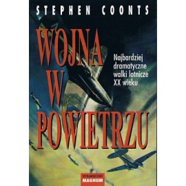 Wojna w Powietrzu Najbardziej dramatyczne walki lotnicze XX wieku Stephen Coonts