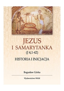 Jezus i Samarytanka (J 4,1-42) Bogusław Górka - autograf autora