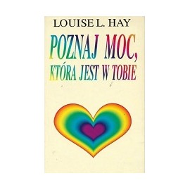 Poznaj moc, która jest w Tobie Louise L. Hay