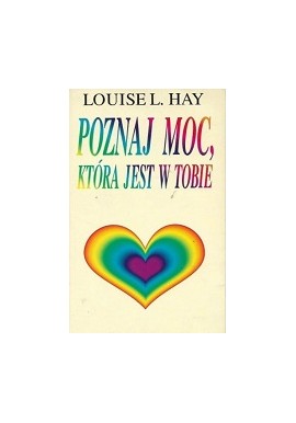 Poznaj moc, która jest w Tobie Louise L. Hay